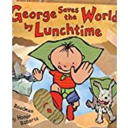 George Saves The World By Lunchtime (George and Flora)