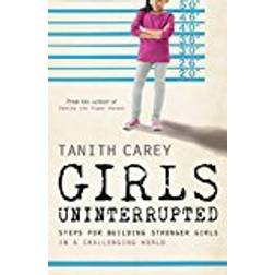 Girls Uninterrupted: Steps for Building Stronger Girls in a Challenging World (Hæftet, 2016)