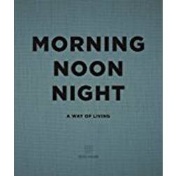 Morning, Noon, Night: A Way of Living (Hardcover, 2017)