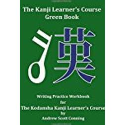 The Kanji Learner's Course Green Book: Writing Practice Workbook for The Kodansha Kanji Learner's Course: Volume 2 (The Kanji Learner's Course Series)