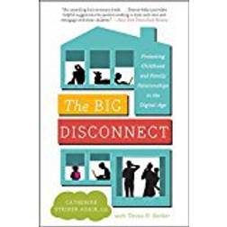 The Big Disconnect: Protecting Childhood and Family Relationships in the Digital Age (Häftad, 2014)