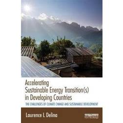 Accelerating Sustainable Energy Transition(s) in Developing Countries: The Challenges of Climate Change and Sustainable Development (Hardcover, 2017)