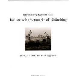 Industri och arbetsmarknad i förändring: den västsvenska regionen 1945-2010 (Inbunden, 2014)