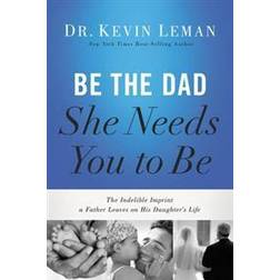 Be the Dad She Needs You to Be (Paperback, 2017)