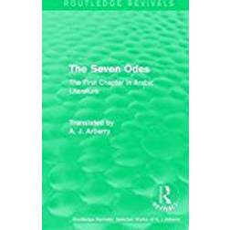 Routledge Revivals: The Seven Odes (1957): The First Chapter in Arabic Literature (Routledge Revivals: Selected Works of A. J. Arberry)