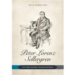 Peter Lorenz Sellergren: en småländsk väckelsepräst (Häftad, 2014)