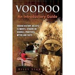 Voodoo: Voodoo History, Beliefs, Elements, Strains or Schools, Practices, Myths and Facts. an Introductory Guide (Häftad, 2016)