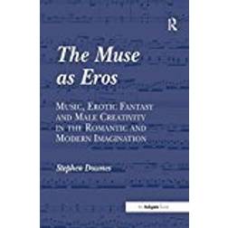 The Muse as Eros: Music, Erotic Fantasy and Male Creativity in the Romantic and Modern Imagination