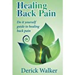 Healing Back Pain: Do it yourself guide to healing back pain