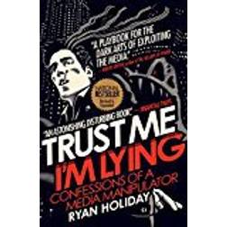 Trust Me I'm Lying: Confessions of a Media Manipulator (Paperback, 2018)