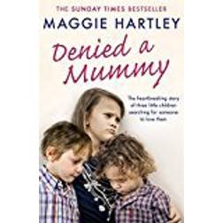 Denied a Mummy: The heartbreaking story of three little children searching for someone to love them. (A Maggie Hartley Foster Carer Story)