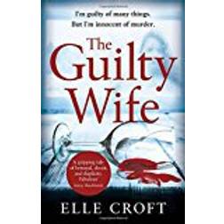 The Guilty Wife: A thrilling psychological suspense with twists and turns that grip you to the very last page