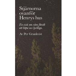 Stjärnorna ovanför Henrys hus: En essä om våra försök att köpa oss lyckliga (Häftad, 2017)