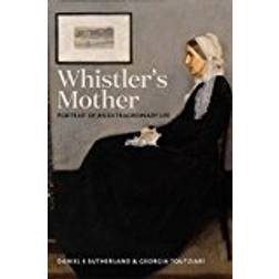 Whistler's Mother: Portrait of an Extraordinary Life