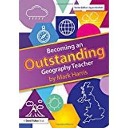 Becoming an Outstanding Geography Teacher (Becoming an Outstanding Teacher)