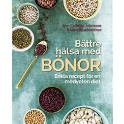 Bättre hälsa med bönor: Enkla recept för en medveten diet (Inbunden, 2018)