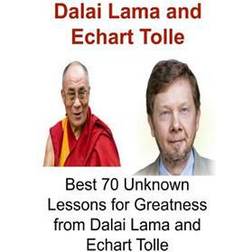 Dalai Lama and Echart Tolle: Best 70 Unknown Lessons for Greatness from Dalai Lama and Echart Tolle: Dalai Lama, Dalai Lama Book, Dalai Lama Lesson (Paperback, 2016)