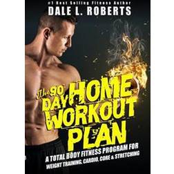 The 90-Day Home Workout Plan: A Total Body Fitness Program for Weight Training, Cardio, Core & Stretching (Häftad, 2015)