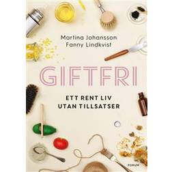 Giftfri: Ett rent liv utan tillsatser (E-bok, 2018)