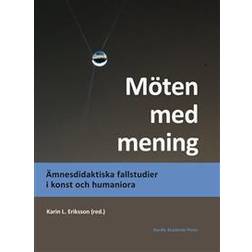 Möten med mening: ämnesdidaktiska fallstudier i konst och humaniora (Inbunden, 2016)