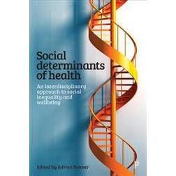 Social Determinants of Health: An Interdisciplinary Approach to Social Inequality and Wellbeing (Paperback, 2018)