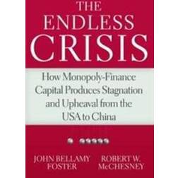 The Endless Crisis: How Monopoly-Finance Capital Produces Stagnation and Upheaval from the USA to China (Häftad, 2017)