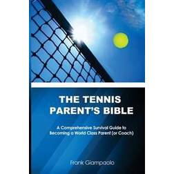 The Tennis Parent's Bible: A Comprehensive Survival Guide to Becoming a World Class Tennis Parent (or Coach) (Häftad, 2014)