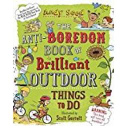The Anti-boredom Book of Brilliant Outdoor Things To Do