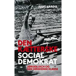 Den kætterske socialdemokrat: Jørgen Dich og den herskende klasse (E-bog, 2018)
