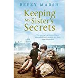 Keeping My Sisters' Secrets: A True Story of Sisterhood, Hardship, and Survival