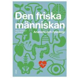 Den friska människan: kroppens struktur och funktion (Inbunden, 2018)