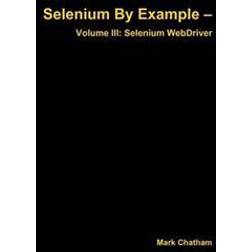 Selenium by Example - Volume III: Selenium Webdriver (Häftad, 2014)