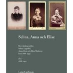 Selma, Anna och Elise: brevväxling mellan Selma Lagerlöf, Anna Oom och Elise Malmros åren 1886-1937 (Inbunden, 2009)