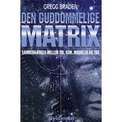 Den guddommelige matrix: sammenhængen mellem tid, rum, mirakler og tro (E-bog, 2018)