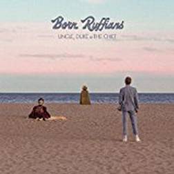 Born Ruffians - Uncle, Duke & The Chief (Vinyl)