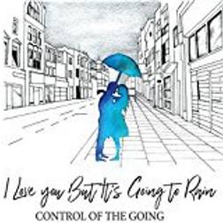 Control Of The Going - I Love You But It's Going To Rain (Vinyl)