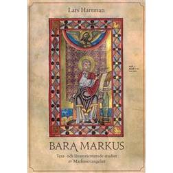 Bara Markus; Text- och läsarorienterade studier av Markusevangeliet (Häftad, 2018)