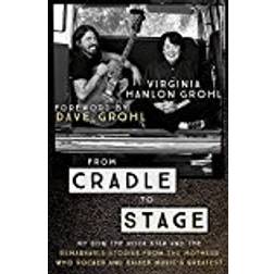 From Cradle to Stage: Stories from the Mothers Who Rocked and Raised Rock Stars (Paperback, 2018)