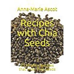 Recipes with Chia Seeds: 25 Healthy Recipes that Uses Chia Seeds