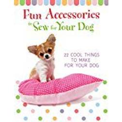 Fun Accessories to Sew for Your Dog: 22 Cool Things to Make for Your Dog