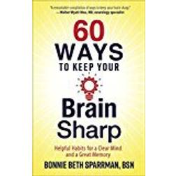 60 Ways to Keep Your Brain Sharp: Helpful Habits for a Clear Mind and a Great Memory