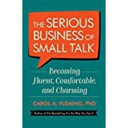 The Serious Business of Small Talk: Becoming Fluent, Comfortable, and Charming (Paperback, 2018)