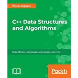 C++ Data Structures and Algorithms: Build effective, maintainable and readable code in C++