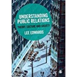 Understanding Public Relations: Theory, Culture and Society (Paperback, 2018)