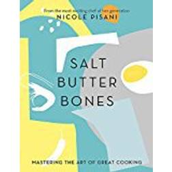 Salt, Butter, Bones: Mastering the art of great cooking