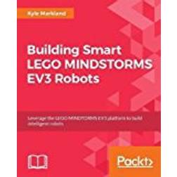 Building Smart LEGO MINDSTORMS EV3 Robots: Leverage the LEGO MINDTORMS EV3 platform to build intelligent robots