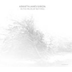 Kenneth James Gibson - In The Fields Of Nothing (Vinyl)