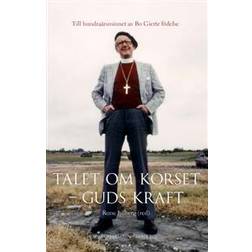 Talet om korset - Guds kraft: till hundraårsminnet av Bo Giertz födelse (Inbunden, 2005)