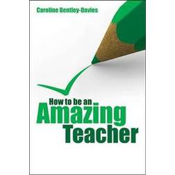 How to Be an Amazing Teacher (Paperback, 2010)