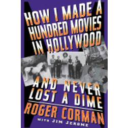 How I Made a Hundred Movies in Hollywood and Never Lost a Dime (Häftad, 1998)